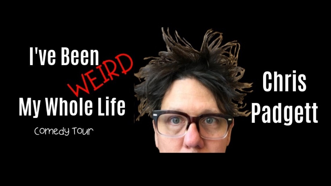 Ive Been Weird My Whole Life Comedy Tour Chris Padgett